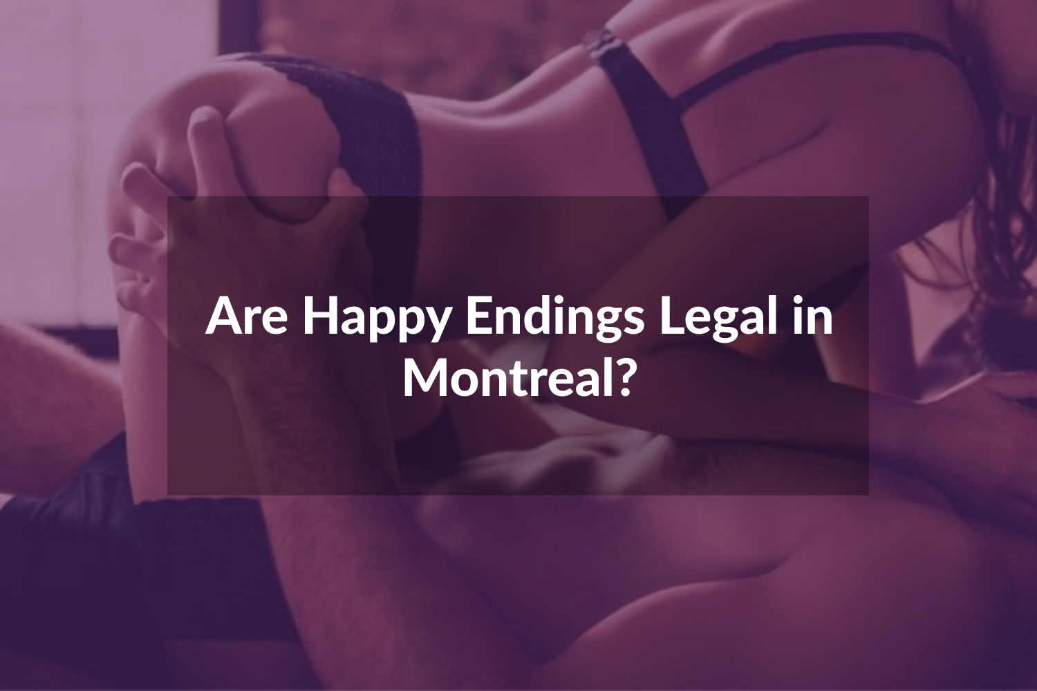 Happy Endings Legal in Montreal?